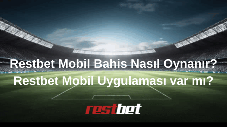 Restbet Mobil Bahis Nasıl Oynanır Restbet Mobil Uygulaması var mı