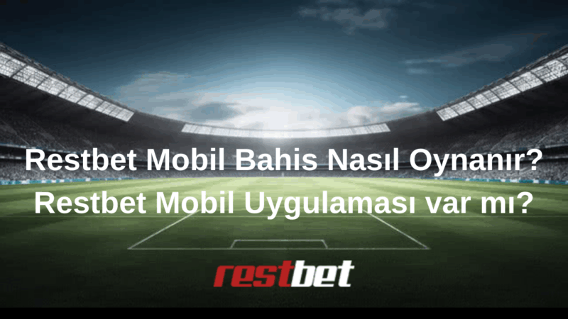 Restbet Mobil Bahis Nasıl Oynanır Restbet Mobil Uygulaması var mı