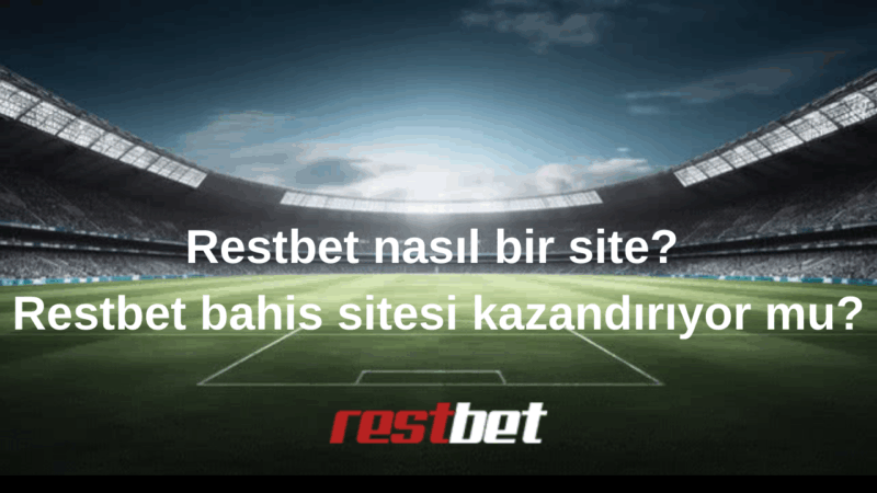 Restbet nasıl bir site Restbet bahis sitesi kazandırıyor mu